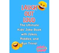 Laugh Out Loud: The Ultimate Kids' Joke Book with Jokes, Riddles, and Fun Trivia!