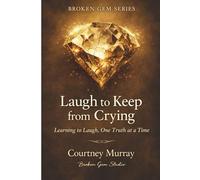Laugh to Keep from Crying: Learning to Laugh, One Truth at a Time: 2