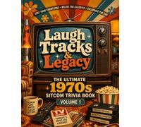 Laugh Tracks & Legacy:: The Ultimate 1970s Sitcom Trivia Book: Questions on Classic TV, Iconic Characters, and Comedy History (Volume 1)