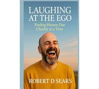 Laughing at the Ego: Finding Heaven One Chuckle at a Time