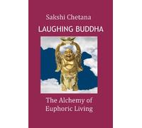 Laughing Buddha:The Alchemy of Euphoric Living