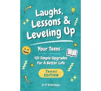 Laughs, Lessons & Leveling Up - Your Teens: 101 Simple Upgrades For A Better Life
