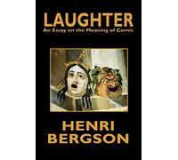 Laughter: An Essay on the Meaning of Comic