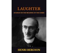 LAUGHTER: AN ESSAY ON THE MEANING OF THE COMIC