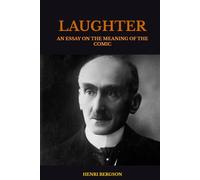 LAUGHTER: AN ESSAY ON THE MEANING OF THE COMIC