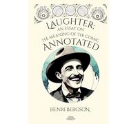Laughter: An essay on the meaning of the comic, annotated