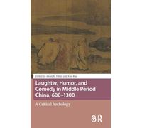 Laughter, Humor, and Comedy in Middle Period China, 600-1300: A Critical Anthology