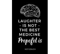 LAUGHTER IS NOT THE BEST MEDICINE PROPOFOL IS NOTIZBUCH: A5 Notizbuch 120 Seiten kariert | Geschenke für Anästhesisten | Anästhesie | Chirurgie | Kleines Dankeschön für Ärzte | Tagebuch