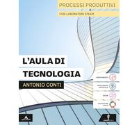 L'aula di tecnologia. Processi produttivi con Laboratori STEAM. Con Disegno con Coding, Tavole, Informatica. Per la Scuola media. Con e-book. Con espansione online