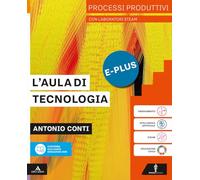 L'aula di tecnologia. Processi produttivi con laboratori STEAM. Con Informatica. Per la Scuola media. Con e-book. Con espansione online