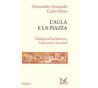 L'aula e la piazza. Dialogo sull'architettura, l'università e la società