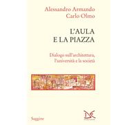 Libri Alessandro Armando / Carlo Olmo - L' Aula E La Piazza. Dialogo Sull'archit
