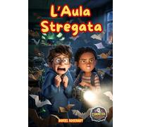 L'Aula Stregata: Un’Aula Spaventotissimaaaaaa! Un'avventura horror-comica tra banchi semoventi, pipistrelli di carta igienica e una professoressa di ... trasformata in strega! Per ragazzi 10-12 anni