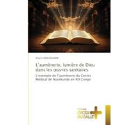 L'aumônerie, lumière de Dieu dans les ¿uvres sanitaires: L'exemple de l'aumônerie du Centre Médical de Nyankunde en RD Congo
