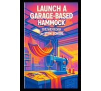 Launch a Garage-Based Hammock Business: How to Sew Outdoor Hammocks with Straps and Bug Nets for Travelers