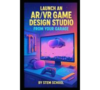 Launch an AR/VR Game Design Studio from Your Garage: Build Immersive Games for Headsets
