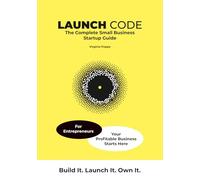 Launch Code: The Complete Small Business Startup Guide