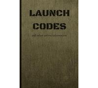 LAUNCH CODES and other useless information: Funny Gift Notebook Journal for Friends and Family, Gift for Co-workers
