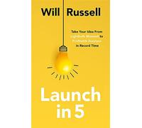 Launch in 5: taking your idea from lightbulb moment to profitable business...