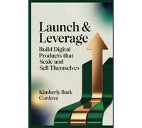 Launch & Leverage: Build Digital Products That Scale and Sell Themselves