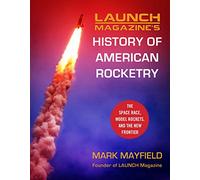 Launch Magazine's History of American Rocketry: The Space Race, Model Rockets, and The New Frontier
