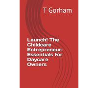 Launch! The Childcare Entrepreneur: Essentials for Daycare Owners