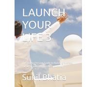 LAUNCH YOUR LIFE 3: The Young Persons Guide to Building Success, Purpose, and Joy from the Ground Up