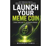 LAUNCH YOUR MEME COIN: Create, Trade, and Win on Pump.fun Markets: 11