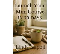 Launch Your Mini Course In 30 Days