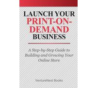 Launch Your Print-on-Demand Business: A Step-by-Step Guide to Building and Growing Your Online Store