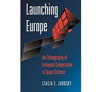 Launching Europe: An Ethnography of European Cooperation in Space Science