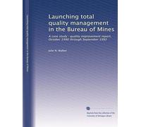Launching total quality management in the Bureau of Mines: A case study : quality improvement report, October 1990 through September 1992