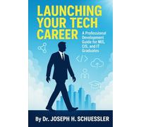 Launching Your Tech Career: A Professional Development Guide for MIS, CIS, and IT Graduates