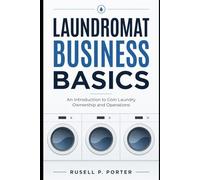Laundromat Business Basics: An Introduction to Coin Laundry Ownership and Operations