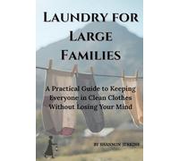 Laundry for Large Families: A Practical Guide to Keeping Everyone in Clean Clothes Without Losing Your Mind