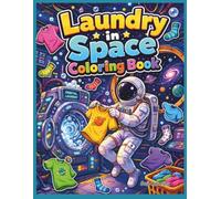 Laundry in Space Coloring Book: 40 Out-of-This-World Coloring Pages Featuring Astronauts, Aliens, Space Stations, Floating Clothes, Cosmic Washing Machines, and Zero-Gravity Laundry Adventures
