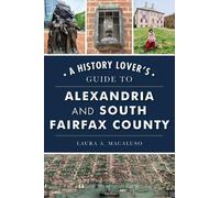 Laura A Macalus A History Lover's Guide to Alexandria and South Fair (Tascabile)