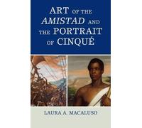 Laura A. Macalus Art of the Amistad and The Portrait of Cinqu (Copertina rigida)