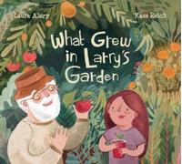 Laura Alary What Grew in Larry's Garden (Copertina rigida)