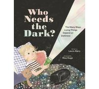 Laura Alary Who Needs the Dark?: The Many Ways Living Things (Copertina rigida)