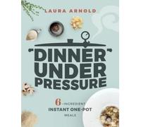 Laura Arnold Dinner Under Pressure (Tascabile)