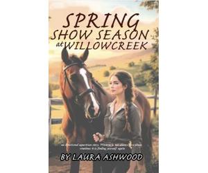 Laura Ashwood Spring Show Season at Willowcreek (Tascabile) Willow Creek Seasons