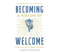 Laura Baghdassarian Murray Becoming a Person of Welcome (Tascabile)