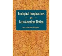 Laura Barbas-Rhode Ecological Imaginations in Latin American Fictio (Tascabile)