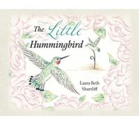 Laura Beth Shurtliff The Little Hummingbird (Tascabile)