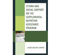 Laura Blount Ca Stigma and Social Support on the Supplemental Nutrit (Tascabile)