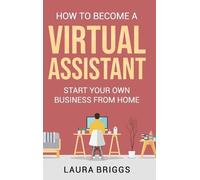 Laura Briggs How to Become a Virtual Assistant (Copertina rigida)