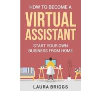Laura Briggs How to Become a Virtual Assistant (Tascabile)