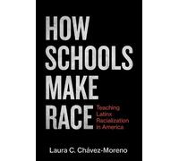 Laura C. Chávez-Moreno How Schools Make Race (Tascabile)