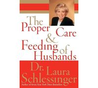 Laura C Schlessinger The Proper Care and Feeding of Husbands (Tascabile)